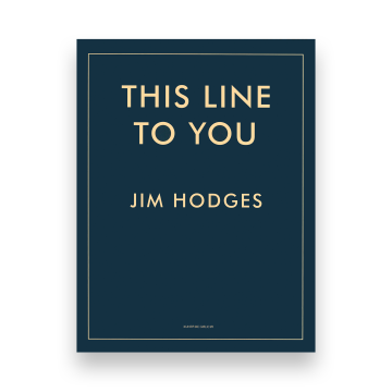 THIS LINE TO YOU. Jim Hodges